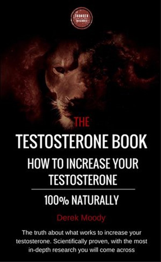The testosterone book: How to increase your testosterone, 100% naturally