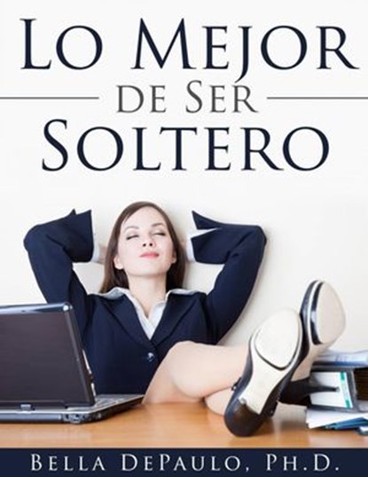 Lo Mejor De Ser Soltero, Bella Depaulo - Ebook - 9781507102725