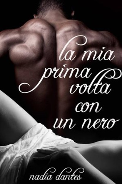 La Mia Prima Volta Con Un Nero, Nadia Dantes - Ebook - 9781507103555