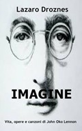 IMAGINE Vita, opere e canzoni di John Ono Lennon | Lázaro Droznes | 