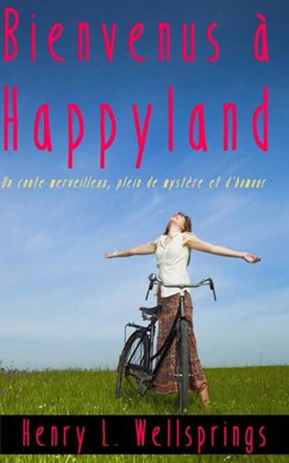 Bienvenus à Happyland, Henry L. Wellsprings - Ebook - 9781507111819