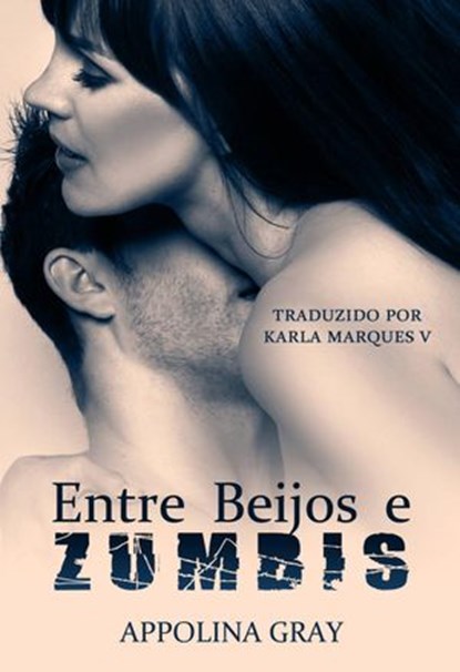 Entre Beijos e Zumbis, Appolina Gray - Ebook - 9781507112311