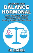 Balance Hormonal/ Cómo Recuperar Balance Hormonal, Apetito Sexual, Sueño y Pérdida de Peso, Ahora | The Blokehead | 