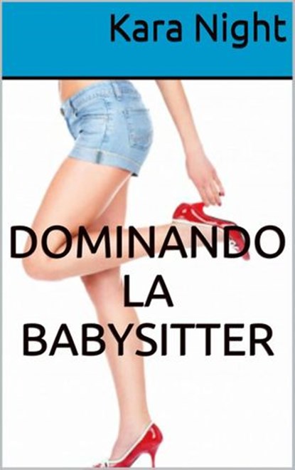 Dominando la babysitter, Kara Night - Ebook - 9781507113837
