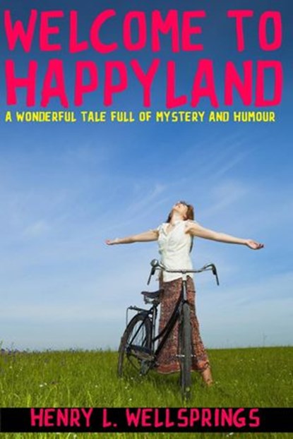 Welcome to Happyland, Henry L. Wellsprings - Ebook - 9781507115015