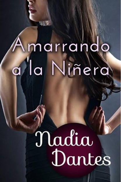 Amarrando a la Niñera, Nadia Dantes - Ebook - 9781507116418