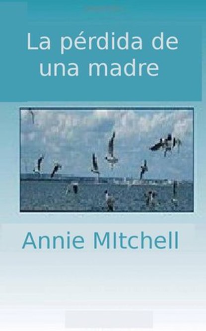 La Pérdida de una Madre, Annie Mitchell - Ebook - 9781507121894