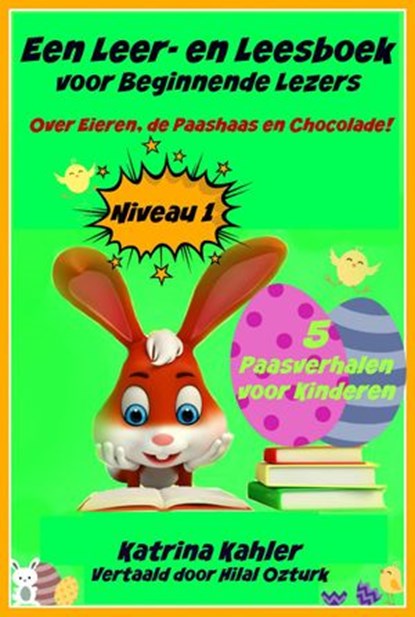 Een Leer- en Leesboek voor Beginnende Lezers Level 1 Over Eieren, de Paashaas en Chocolade!, Katrina Kahler - Ebook - 9781507122457
