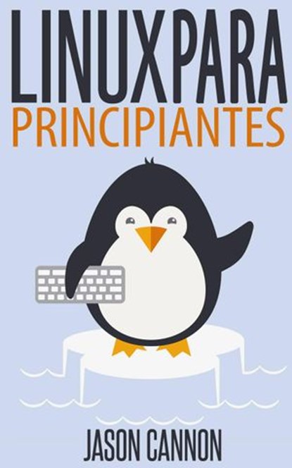 Linux para principiantes, Jason Cannon - Ebook - 9781507124055