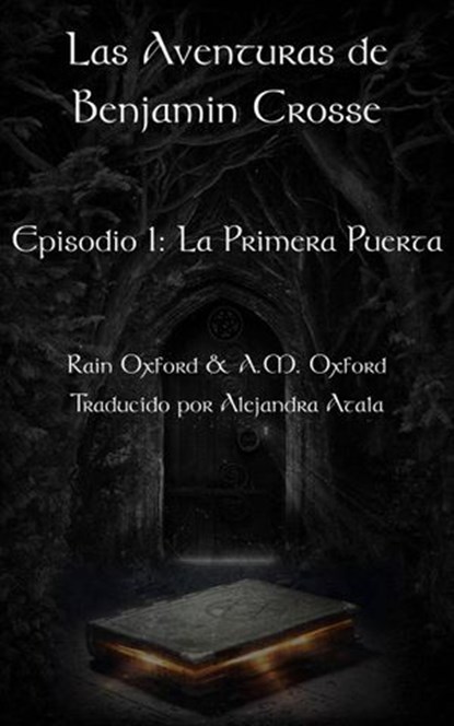Las Aventuras de Benjamin Crosse Episodio I: La Primera Puerta, Rain Oxford - Ebook - 9781507128510