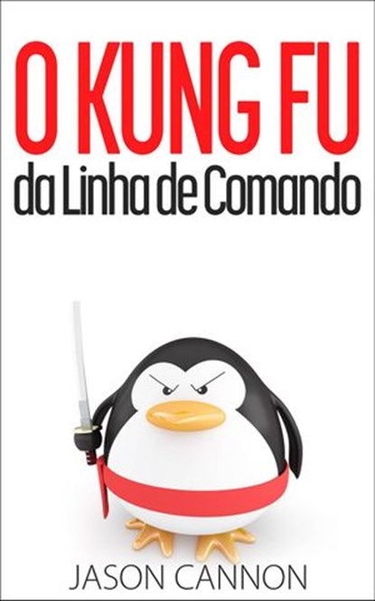 O Kung Fu da Linha de Comando, Jason Cannon - Ebook - 9781507129708