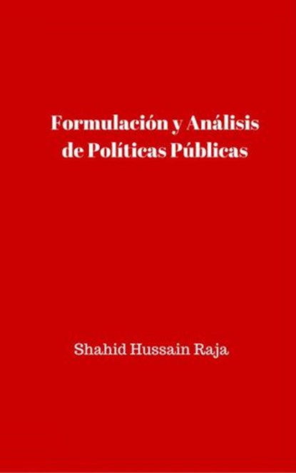 Formulación y Análisis de Políticas Públicas, Shahid Hussain Raja - Ebook - 9781507130421