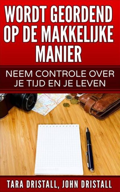 Wordt Geordend op de Makkelijke Manier: Neem Controle over Je Tijd en Je Leven, Tara Dristall ; John Dristall - Ebook - 9781507130674
