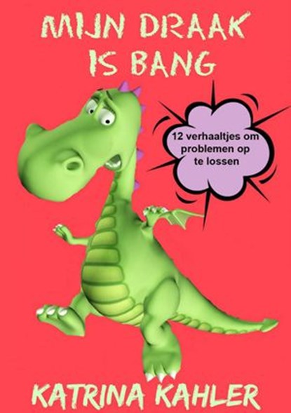 Mijn Draak is Bang - 12 verhaaltjes om problemen op te lossen, Katrina Kahler - Ebook - 9781507136423