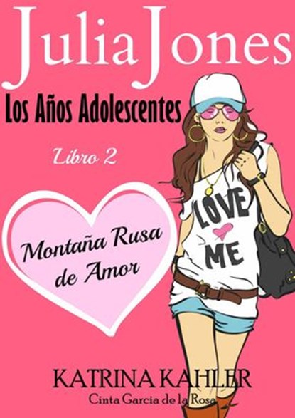 Julia Jones: Los Años Adolescentes: Libro 2 - Montaña Rusa de Amor, Katrina Kahler - Ebook - 9781507138519