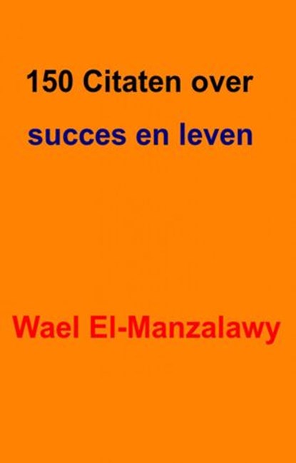 150 Citaten over succes en leven, Wael El-Manzalawy - Ebook - 9781507139561