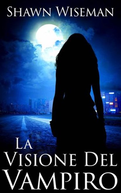 La Visione Del Vampiro, Shawn Wiseman - Ebook - 9781507140147