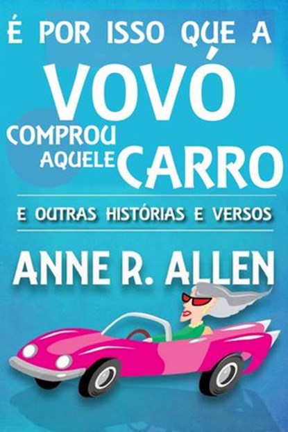 É Por Isso Que a Vovó Comprou Aquele Carro ...E Outras Histórias e Versos, Anne R. Allen - Ebook - 9781507143247