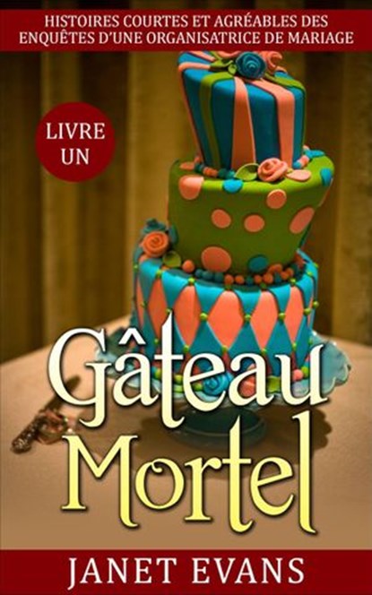 Gâteau mortel, Janet Evans - Ebook - 9781507145142