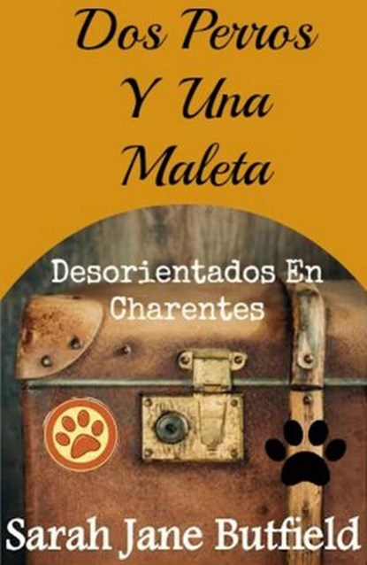 Dos Perros Y Una Maleta: Desorientados En Charentes, Sarah Jane Butfield - Ebook - 9781507145463