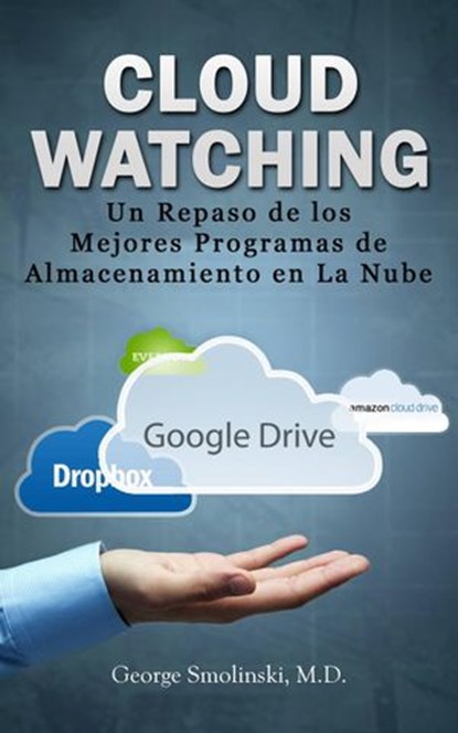Cloud Watching: Un Repaso de los Mejores Programas de Almacenamiento en La Nube, George Smolinski - Ebook - 9781507145739