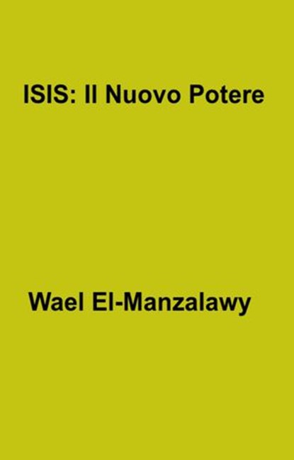 ISIS: Il Nuovo Potere, Wael El-Manzalawy - Ebook - 9781507145746