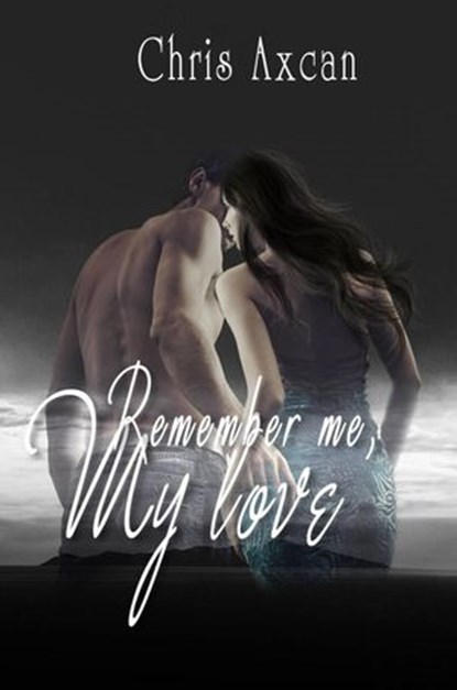 Remember me, my love, Chris Axcan - Ebook - 9781507155158