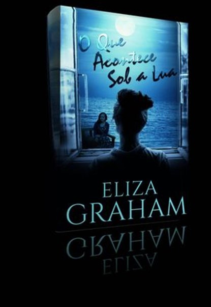 O que acontece sob a lua, Eliza Graham - Ebook - 9781507155509
