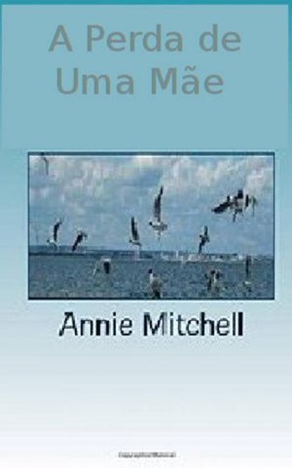 A Perda de Uma Mãe — Volume 1 & 2, Annie Mitchell - Ebook - 9781507156476