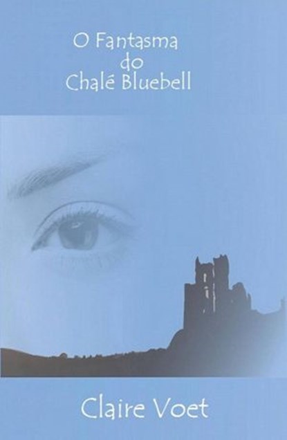 O Fantasma do Chalé Bluebell, Claire Voet - Ebook - 9781507159569
