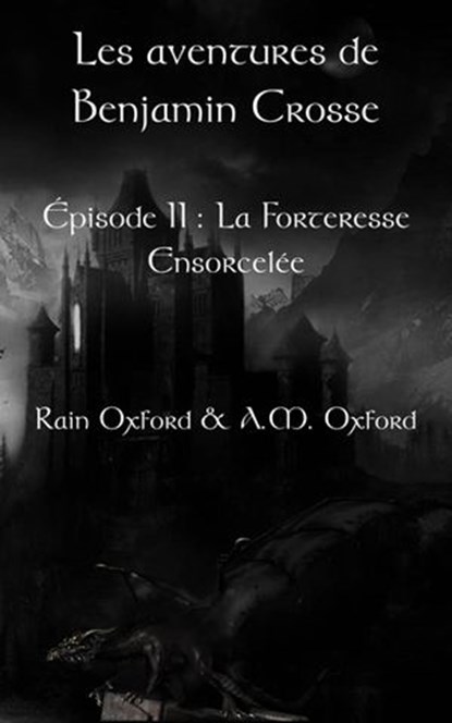 Les aventures de Benjamin Crosse. Épisode II : La forteresse ensorcelée, Rain Oxford - Ebook - 9781507162552
