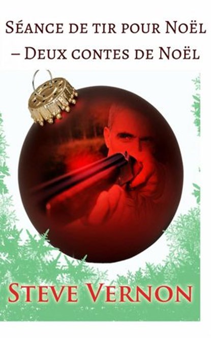Séance de tir pour Noël – Deux contes de Noël, Steve Vernon - Ebook - 9781507165560