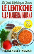 La Guida Definitiva per Cucinare le Lenticchie Alla Maniera Indiana | Prasenjeet Kumar | 