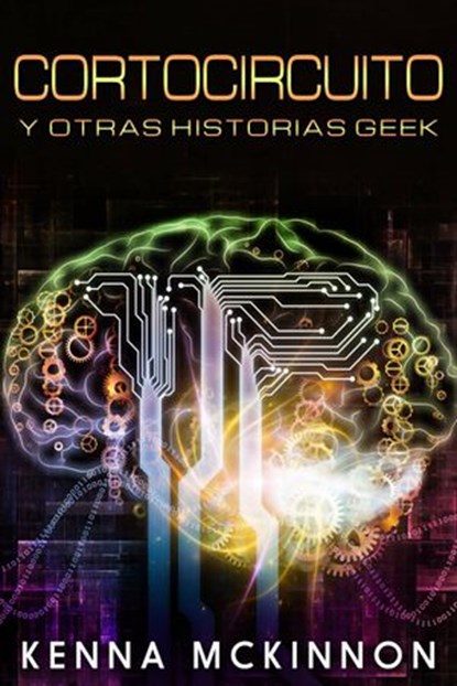 Cortocircuito y otras historias Geek, Kenna McKinnon - Ebook - 9781507170878
