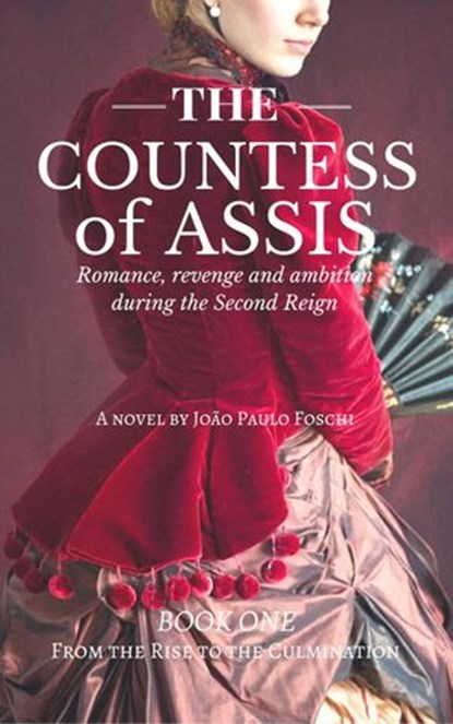 The Countess Of Assis - Romance, revenge and ambition during the Second Reign, JOÃO PAULO FOSCHI - Ebook - 9781507178423
