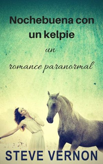 Nochebuena con un kelpie: un romance paranormal, Steve Vernon - Ebook - 9781507179406