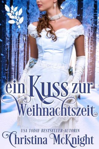 Ein Kuss zur Weihnachtszeit, Christina McKnight - Ebook - 9781507182109