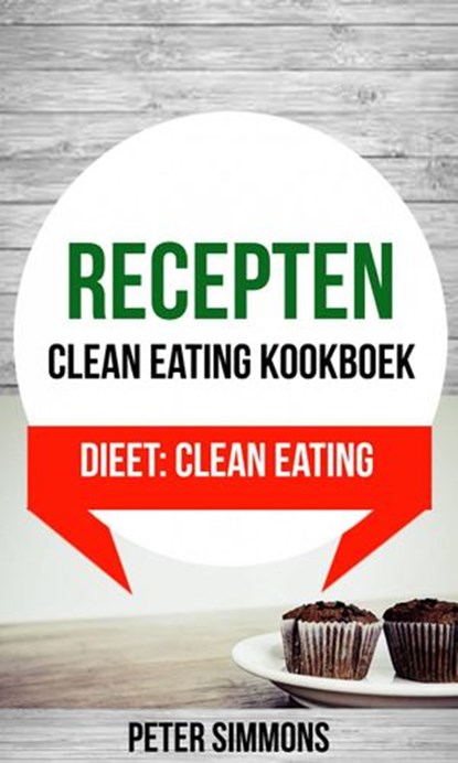 Recepten: Clean eating kookboek (Dieet: Clean Eating), Peter Simmons - Ebook - 9781507182765