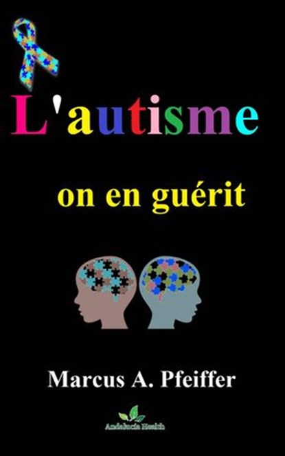 L'autisme, on en guérit.....!, Marcus Pfeiffer - Ebook - 9781507184301