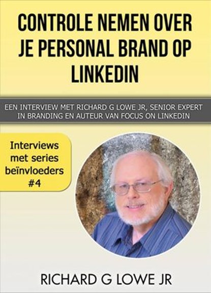 Controle nemen over je Personal Brand op LinkedIn, Richard G Lowe Jr - Ebook - 9781507184608