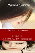 Pérola de Lótus - livro 2: a sombra da cerejeira | Mariela Saravia | 