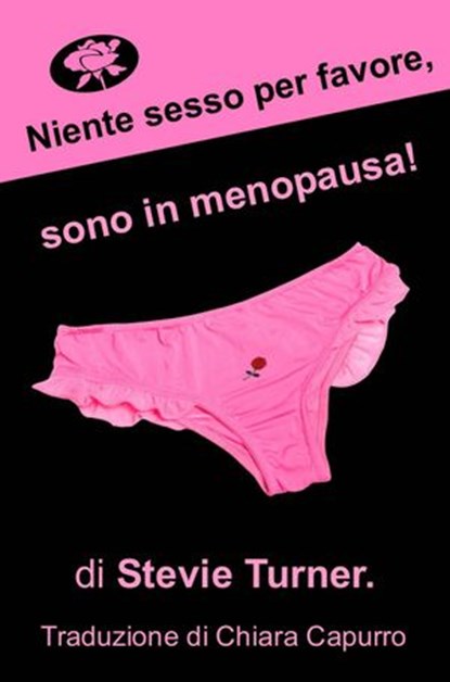 Niente sesso per favore, sono in menopausa!, Stevie Turner - Ebook - 9781507185834