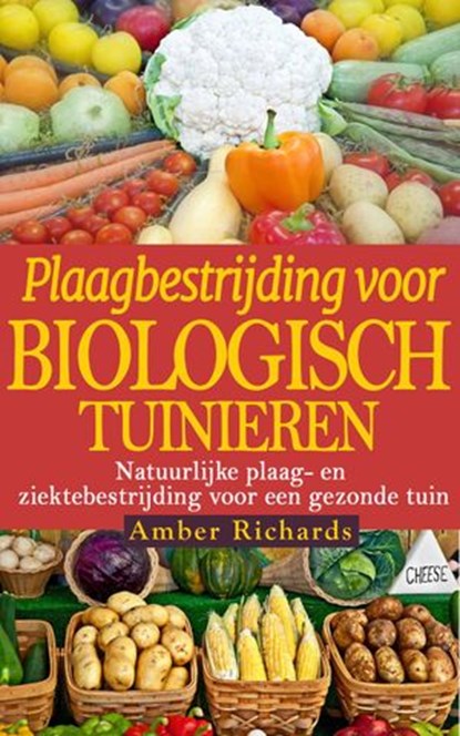 Plaagbestrijding voor biologisch tuinieren, Amber Richards - Ebook - 9781507186435