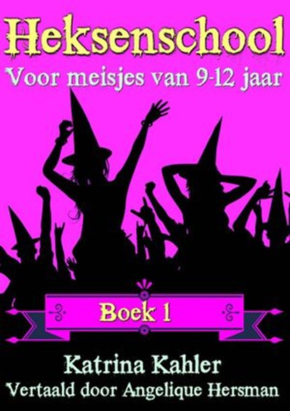 Heksenschool - Boek 1: Voor meisjes van 9-12 jaar, Katrina Kahler - Ebook - 9781507191415
