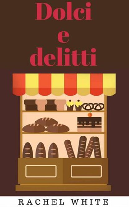 Dolci e delitti, Rachel White - Ebook - 9781507196465