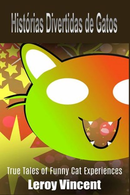 Histórias Divertidas de Gatos: Histórias e Experiências com Gatos Engraçados, Leroy Vincent - Ebook - 9781507198353