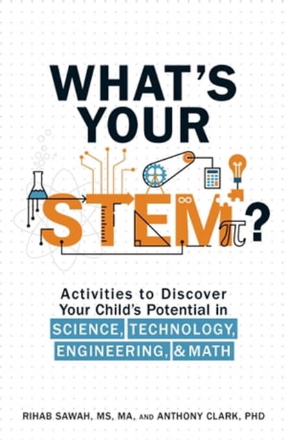 What's Your STEM?, Rihab Sawah, MS, MA ; Anthony Clark, PhD - Ebook - 9781507200650