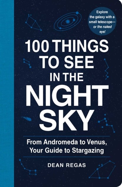 100 Things to See in the Night Sky, Dean Regas - Paperback - 9781507205051