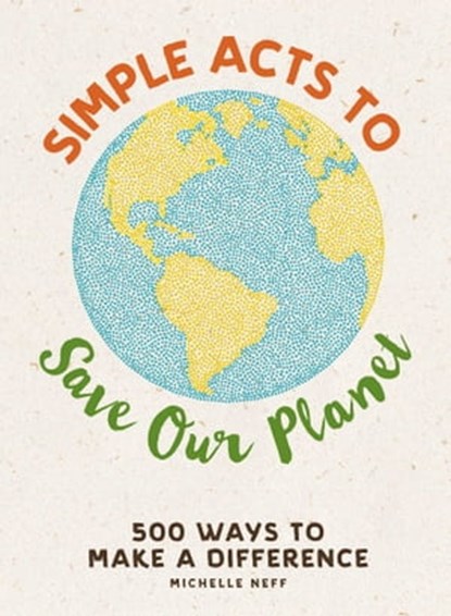 Simple Acts to Save Our Planet, Michelle Neff - Ebook - 9781507207284