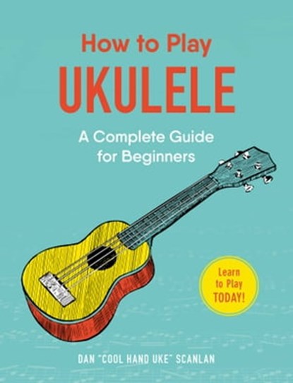 How to Play Ukulele, Dan Scanlan - Ebook - 9781507207505
